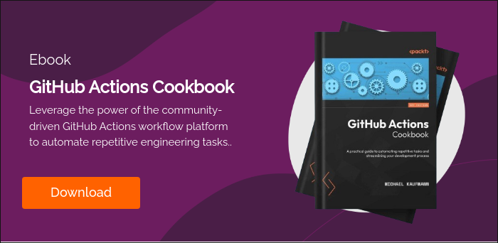 Ebook GitHub Actions Cookbook Leverage the power of the community-driven GitHub Actions workflow platform to automate repetitive engineering tasks..  